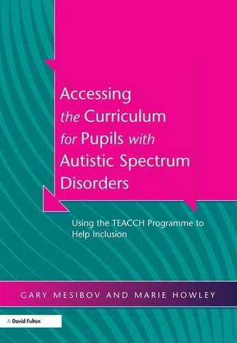 Accessing the Curriculum for Pupils with Autistic Spectrum Disorders: Using the TEACCH Programme to Help Inclusion
