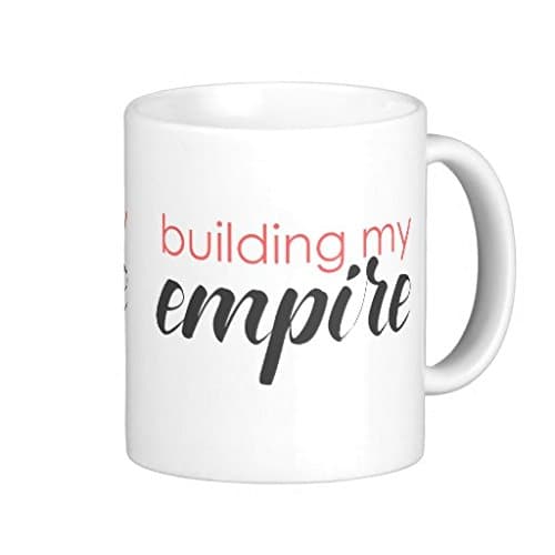 Building My Empire Coffee Mug 11 Oz