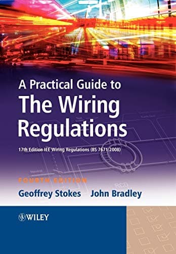 Practical Guide Wiring Regulations 4e: 17th Edition IEE Wiring Regulations (BS 7671:2008)