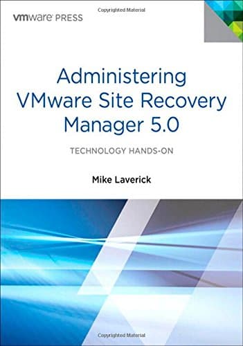 Administering VMware Site Recovery Manager 5.0: Technology Hands-on (Vmware Press)