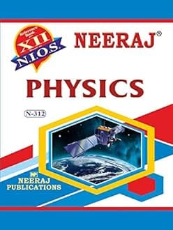 NIOS PHYSICS 312 CLASS 12 Guide Book and Chapter wise Reference Book with MANY SOLVED QUESTION PAPERS English MediumLatest Edition As Per Latest Syllabus [Paperback] Neeraj Publications [Paperback]