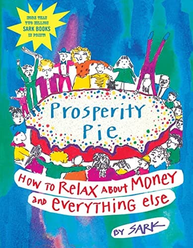 Prosperity Pie: How to Relax About Money and Everything Else