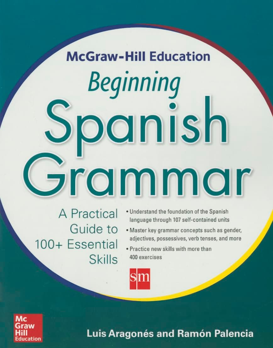 McGraw-Hill Education Beginning Spanish Grammar: A Practical Guide to 100+ Essential Skills (NTC FOREIGN LANGUAGE)