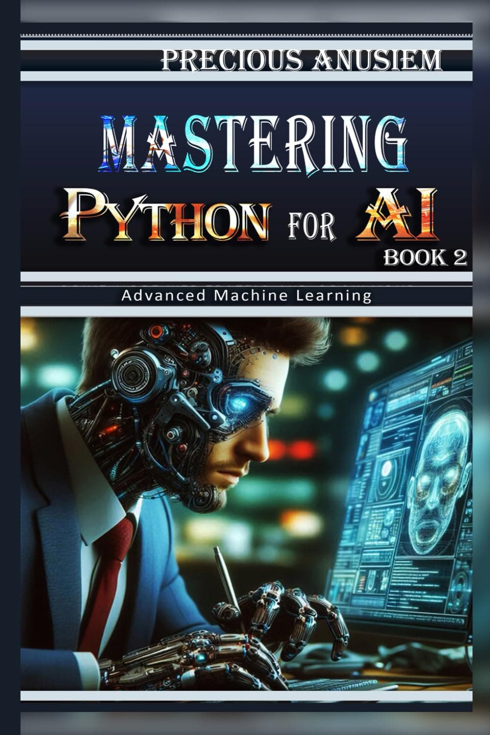 Mastering Python for AI - 2: Advanced Machine Learning