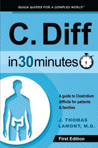 C. Diff In 30 Minutes: A Guide To Clostridium Difficile For Patients & Families