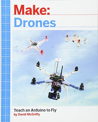 Make: Drones: Teach an Arduino to Fly