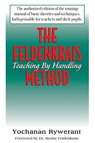 The Feldenkrais Method: Teaching by Handling